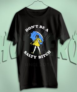 Don't Be A Salty Bitch Cute T Shirt