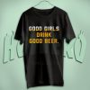 Good Girls Drink Good Beer T Shirt