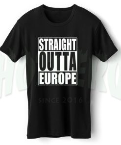 Straight Outta Europe T Shirt Brexit The Movie Inspired