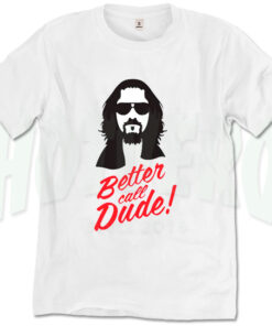 Better Call Dude Inspired T Shirt