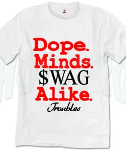 Dope Minds Swag Alike Troubles Urban T Shirt