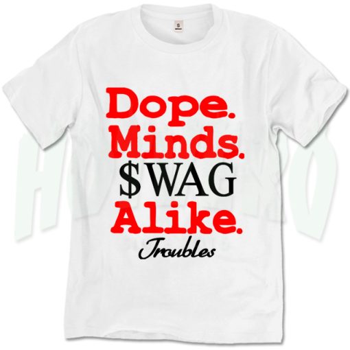 Dope Minds Swag Alike Troubles Urban T Shirt