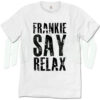 Frankie Say Relax 80s Slogan T Shirt