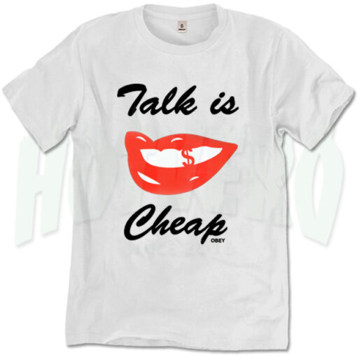 Obey Saying Talk Is Cheap T Shirt