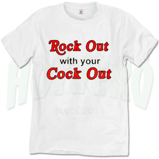 Rock Out With Your Cock Out Slogan T Shirt