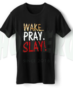 Wake Pray Slay Quote T Shirt