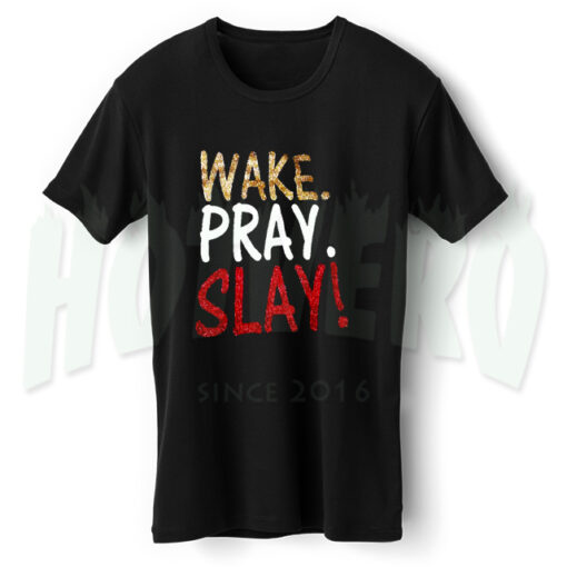 Wake Pray Slay Quote T Shirt