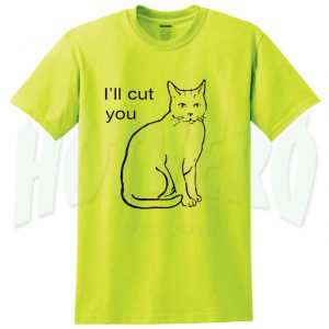 ill cut you t shirt