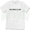 No Bra Club Funny Slogan T Shirt