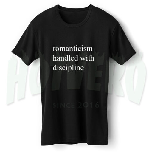 Romanticism Handled With Discipline Meaning T Shirt