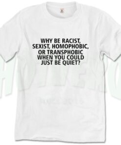 Viral Shirt Racism Sexism Homophobia Slogan T-shirt