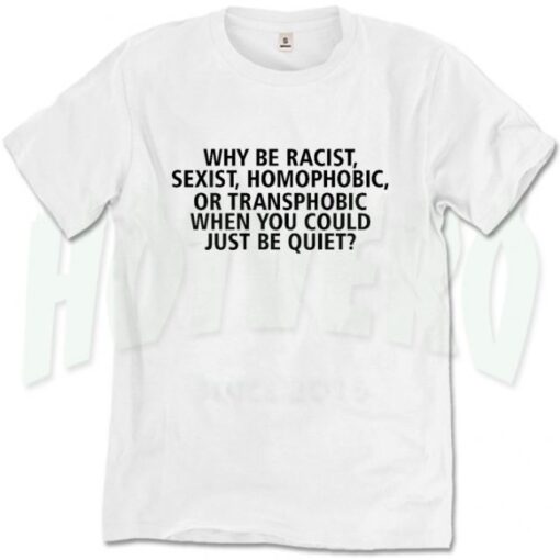 Viral Shirt Racism Sexism Homophobia Slogan T-shirt