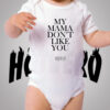 My Mama Don't Like You Cute Baby Onesies