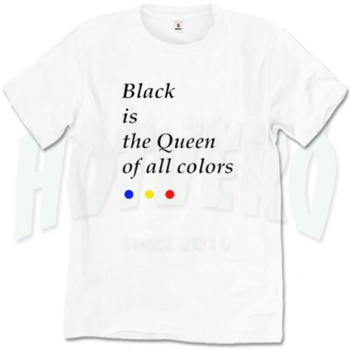 Black Is The Queen of All Colors T Shirt