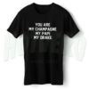 Get Buy You Are Champagne My Papi Drake T Shirt