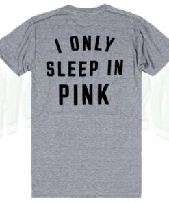 I Only Sleep In Pink Feminism Slogan T Shirt