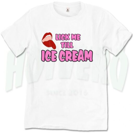 Lick Me Till Ice Cream Cute T Shirt