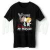 Grey Anatomy Quote You're My Person T Shirt