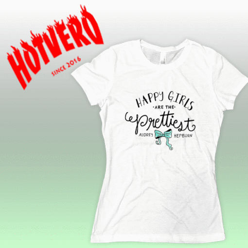 Audrey Hepburn Quote Happy Girls Are The Prettiest Women T Shirt