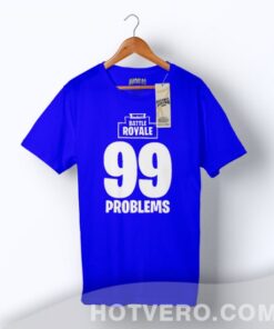 Cheap Fortnite Battle Royale 99 Problems Gaming T Shirt