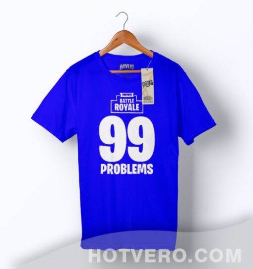 Cheap Fortnite Battle Royale 99 Problems Gaming T Shirt