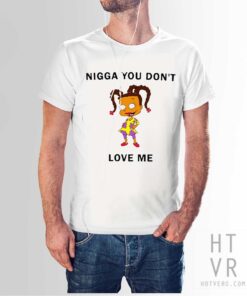 Susie Carmichael Nigga You Don't Love Me Quote T Shirt