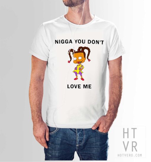 Susie Carmichael Nigga You Don't Love Me Quote T Shirt