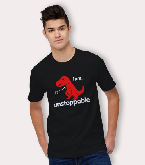 I Am Unstoppable Dinosaur Funny T Shirt