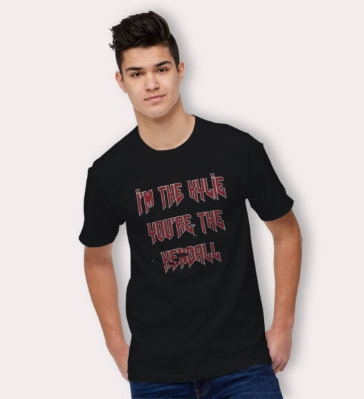 Kylie Jenner Saying T Shirt - i'm the kylie you're the kendall