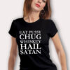 Eat Pussy Chug Whiskey Hail Satan T Shirt