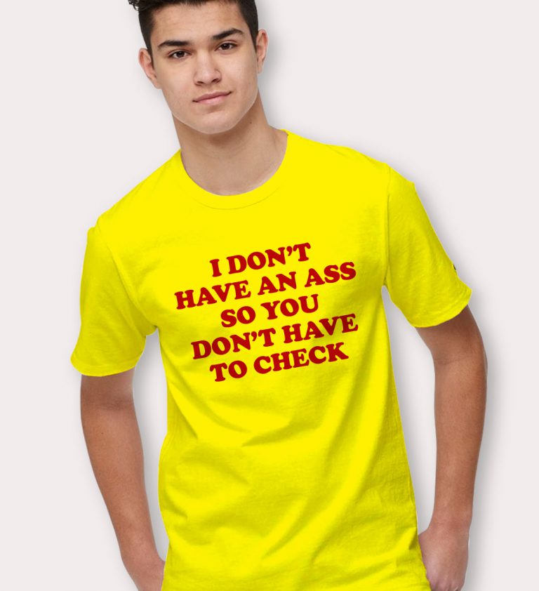 I Don T Have An Ass So You Don T Have To Check T Shirt