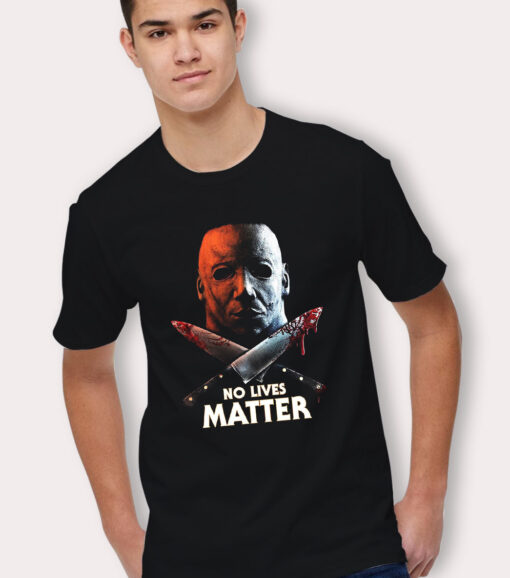 No Lives Matter Michael Myers Halloween T Shirt