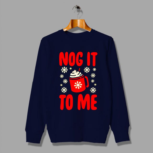 Nog It To Me Ugly Christmas Sweater