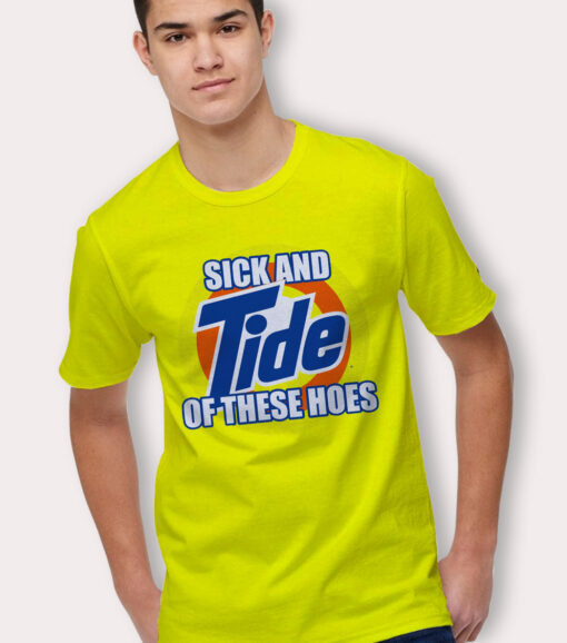 Sick And Tide Of These Hoes Yellow T Shirt