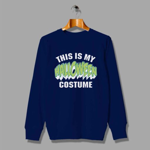 This Is My Halloween Costume Unisex Sweatshirt