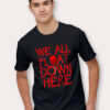 We All Float Down Here Halloween T Shirt