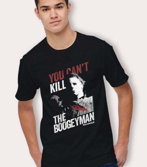 You Can't Kill Teh Boogeyman Michael Myers T Shirt