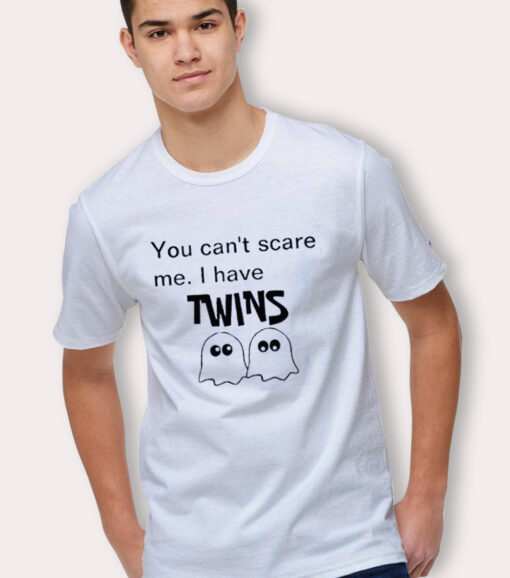 You Can't Scare Me I Have Twins Halloween T Shirt