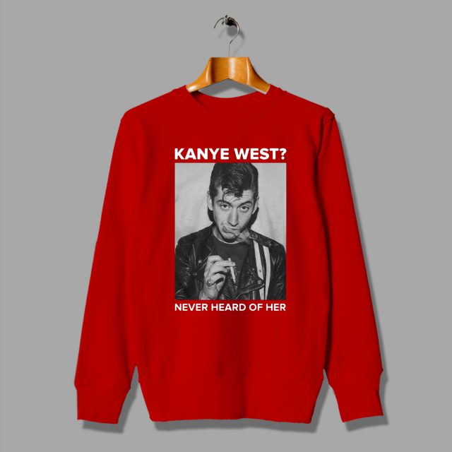 Alex Turner Kanye West Never Heard of Her Sweatshirt