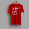 Funny Science It's Like Magic But Real T Shirt