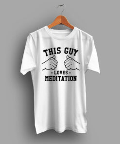 This Guy Loves Meditation For Yoga Lover T Shirt