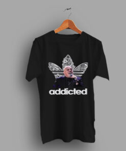 Addicted Just Incredible Insane Billy Joel T Shirt