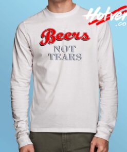 Awesome Beers Not Tears Long Sleeve Shirt