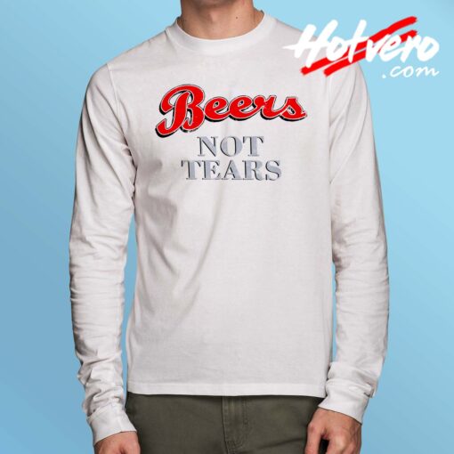 Awesome Beers Not Tears Long Sleeve Shirt