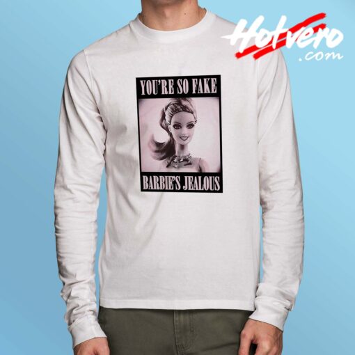 Barbie Quote Youre So Fake Long Sleeve Shirt