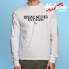 Break Necks Kill Egos Long Sleeve T Shirt