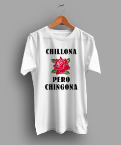 Chillona Pero Chingona Rose Feminine T shirt