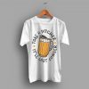 My Beer Day Take A Pitcher Itt'll Last Longer T Shirt