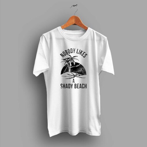 Nobody Likes A Shady Beach Summer T Shirt