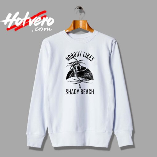 Nobody Likes A Shady Beach Unisex Sweatshirt